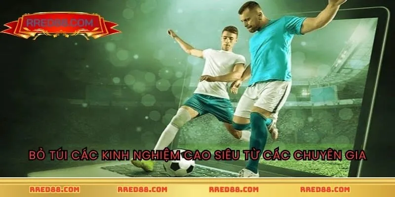 Bỏ túi các kinh nghiệm cao siêu từ các chuyên gia