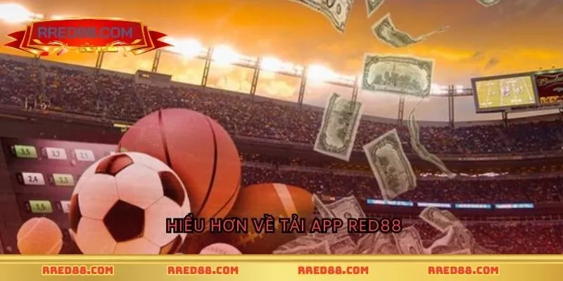 Hiểu hơn về tải app RED88