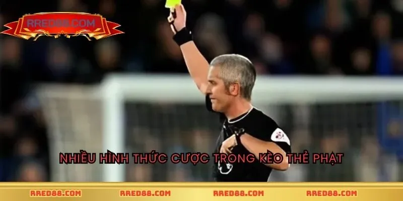 Nhiều hình thức cược trong kèo thẻ phạt