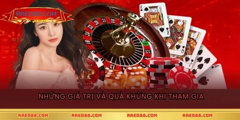 Những giá trị và quà khủng khi tham gia