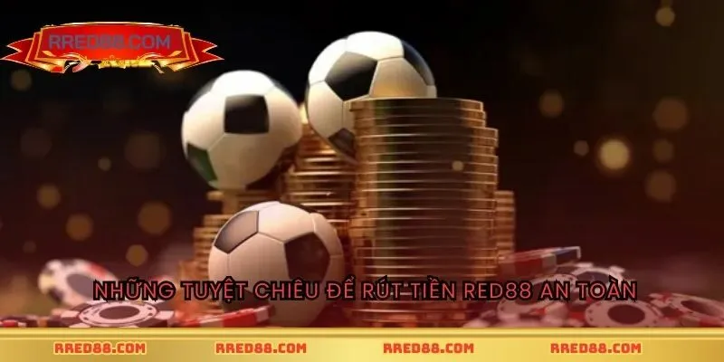 Những tuyệt chiêu để rút tiền an toàn