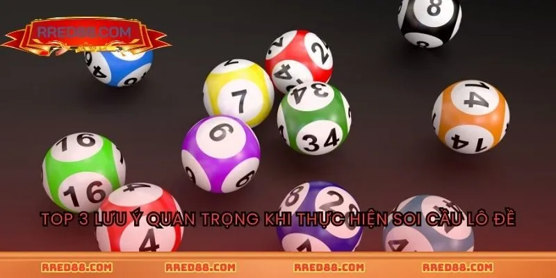Top 3 lưu ý quan trọng khi thực hiện soi cầu lô đề
