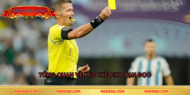Tổng quan về kèo thẻ cho bạn đọc