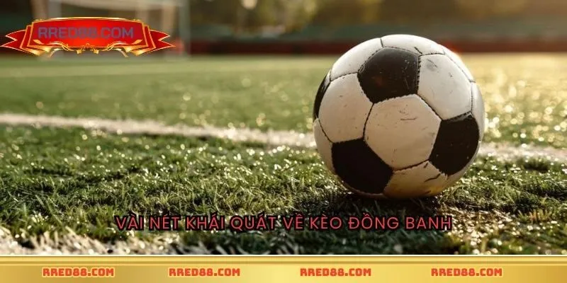 Vài nét khái quát về kèo đồng banh
